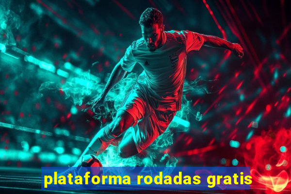 plataforma rodadas gratis